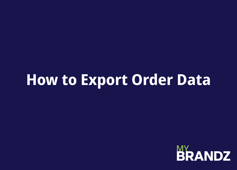 How to Export Order Data in MyBrandz HUB - MyBrandz